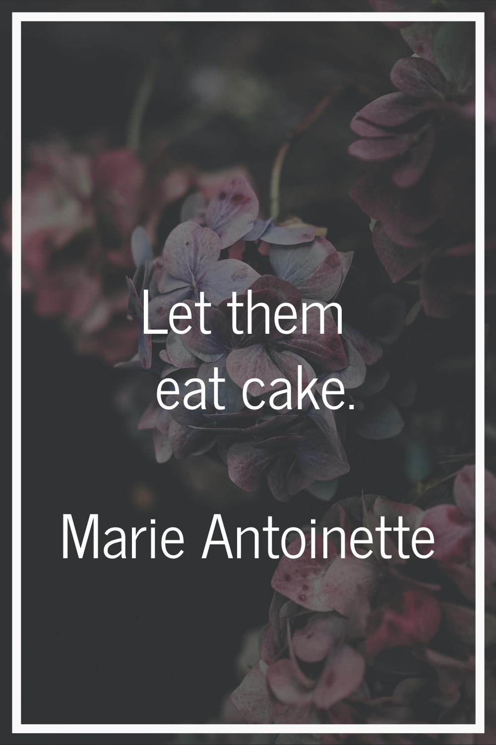 Let them eat cake.
