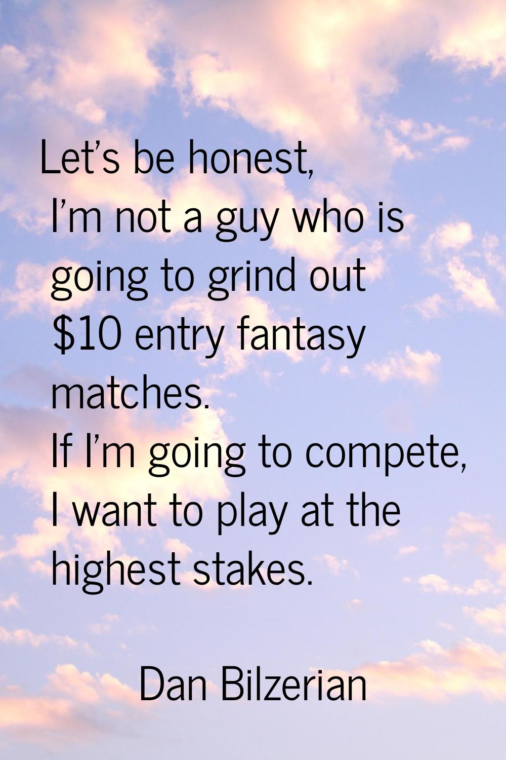 Let's be honest, I'm not a guy who is going to grind out $10 entry fantasy matches. If I'm going to