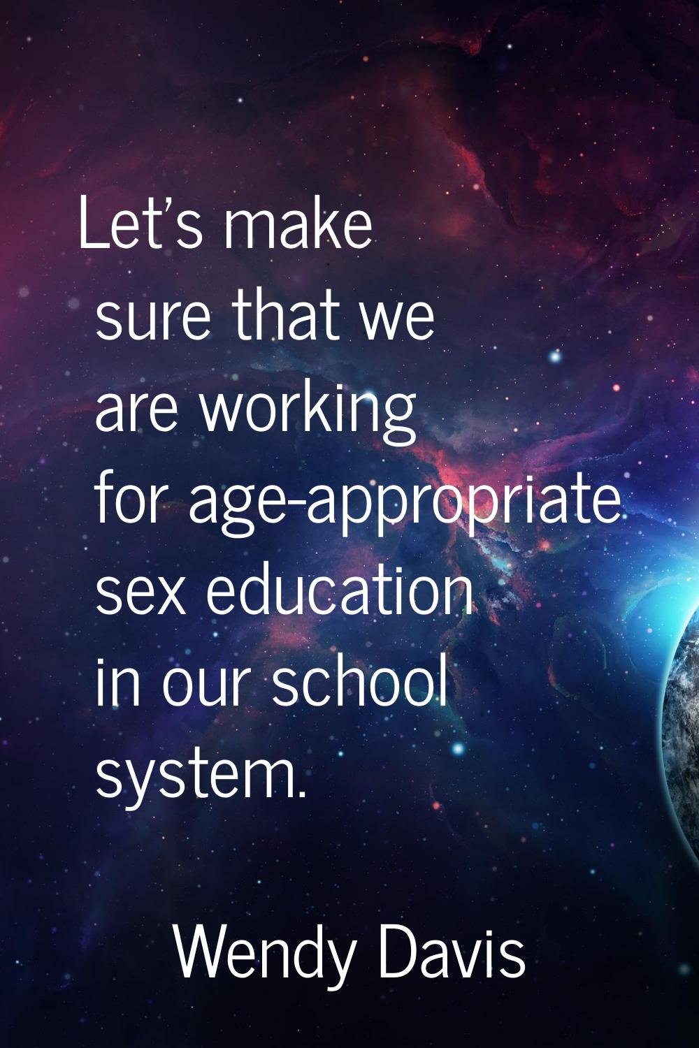 Let's make sure that we are working for age-appropriate sex education in our school system.