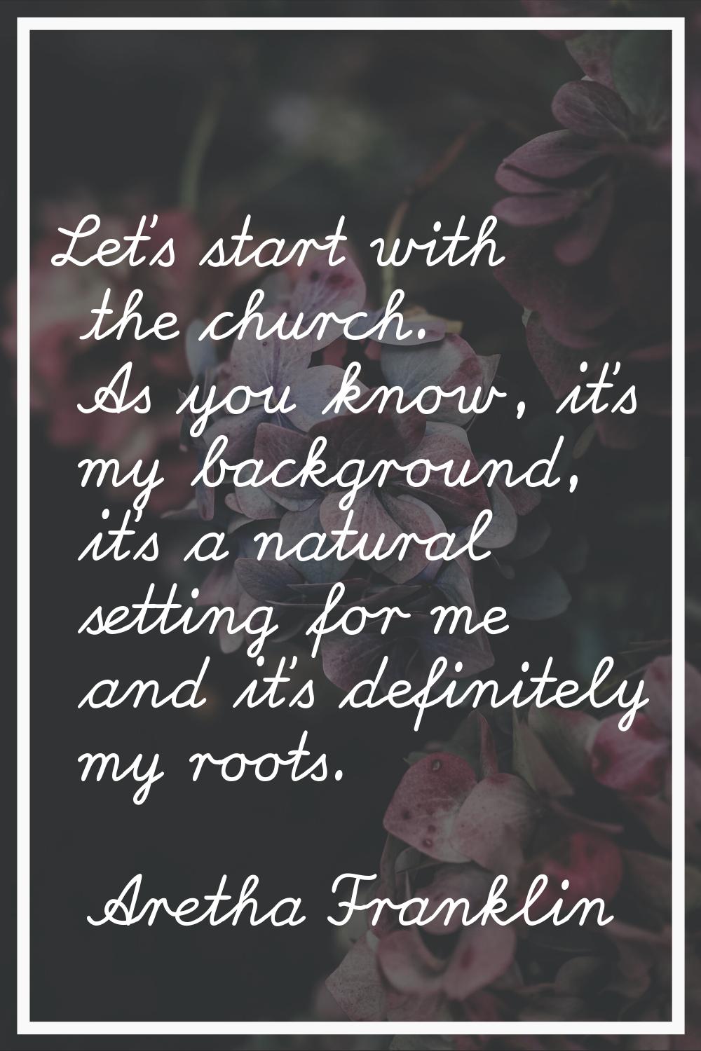 Let's start with the church. As you know, it's my background, it's a natural setting for me and it'