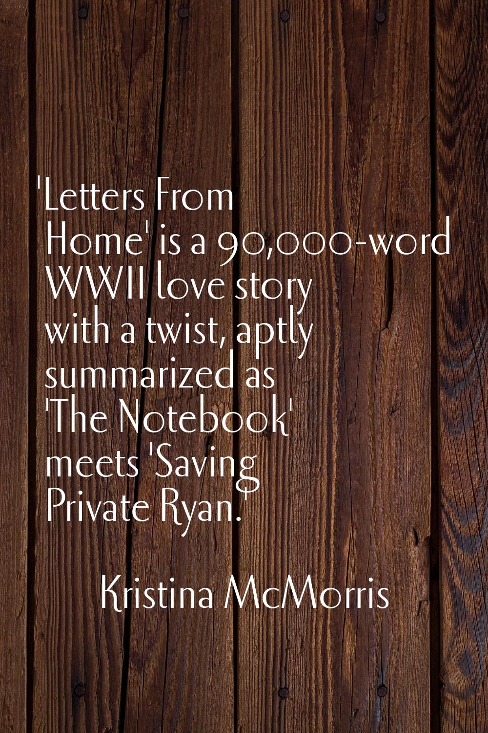 'Letters From Home' is a 90,000-word WWII love story with a twist, aptly summarized as 'The Noteboo