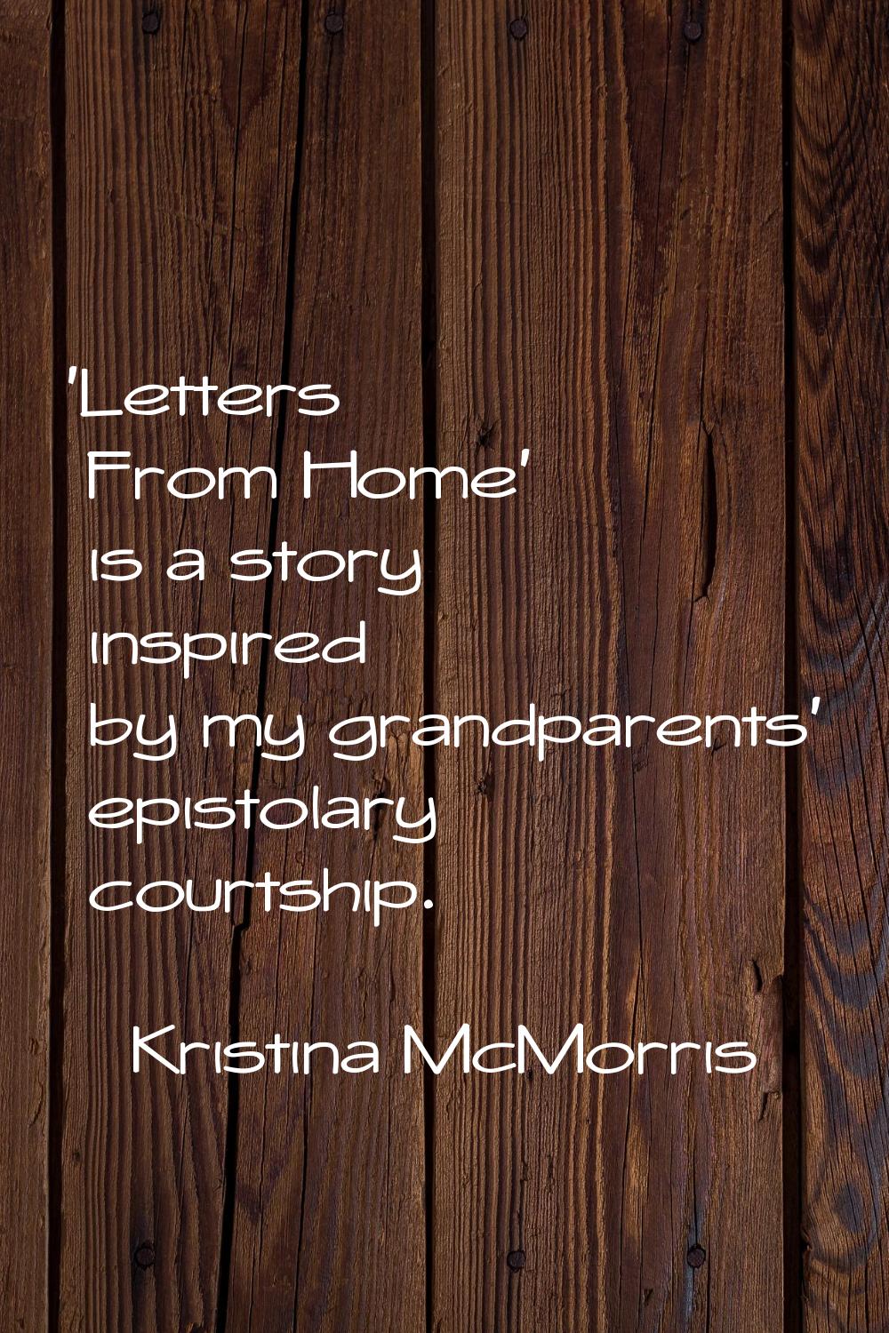 'Letters From Home' is a story inspired by my grandparents' epistolary courtship.