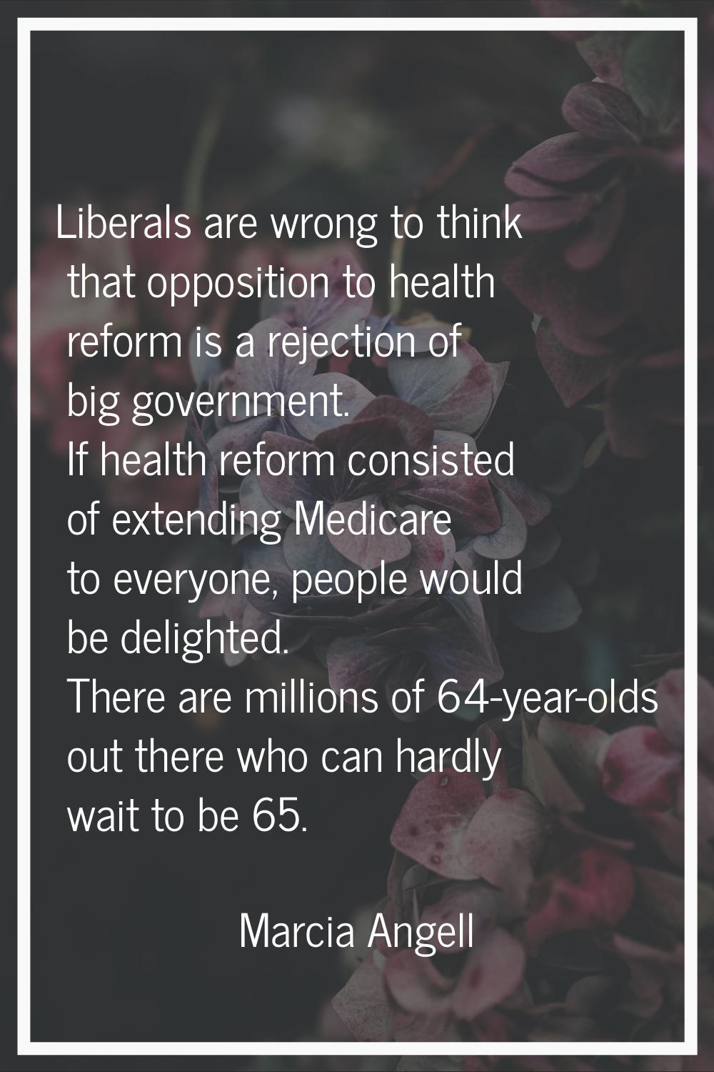 Liberals are wrong to think that opposition to health reform is a rejection of big government. If h