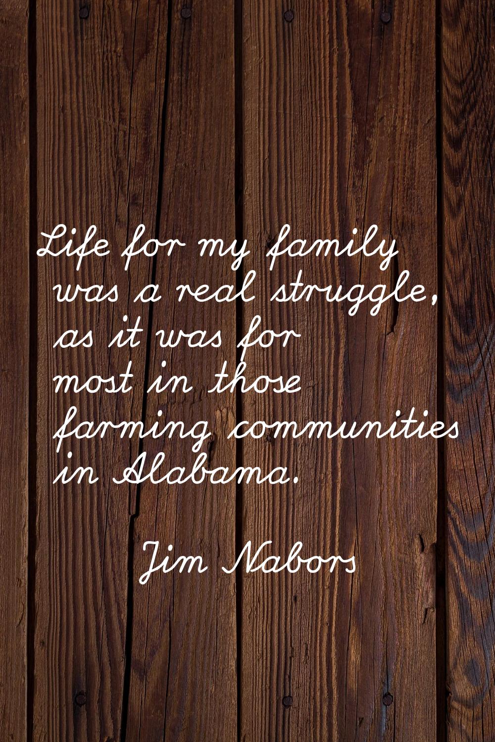 Life for my family was a real struggle, as it was for most in those farming communities in Alabama.