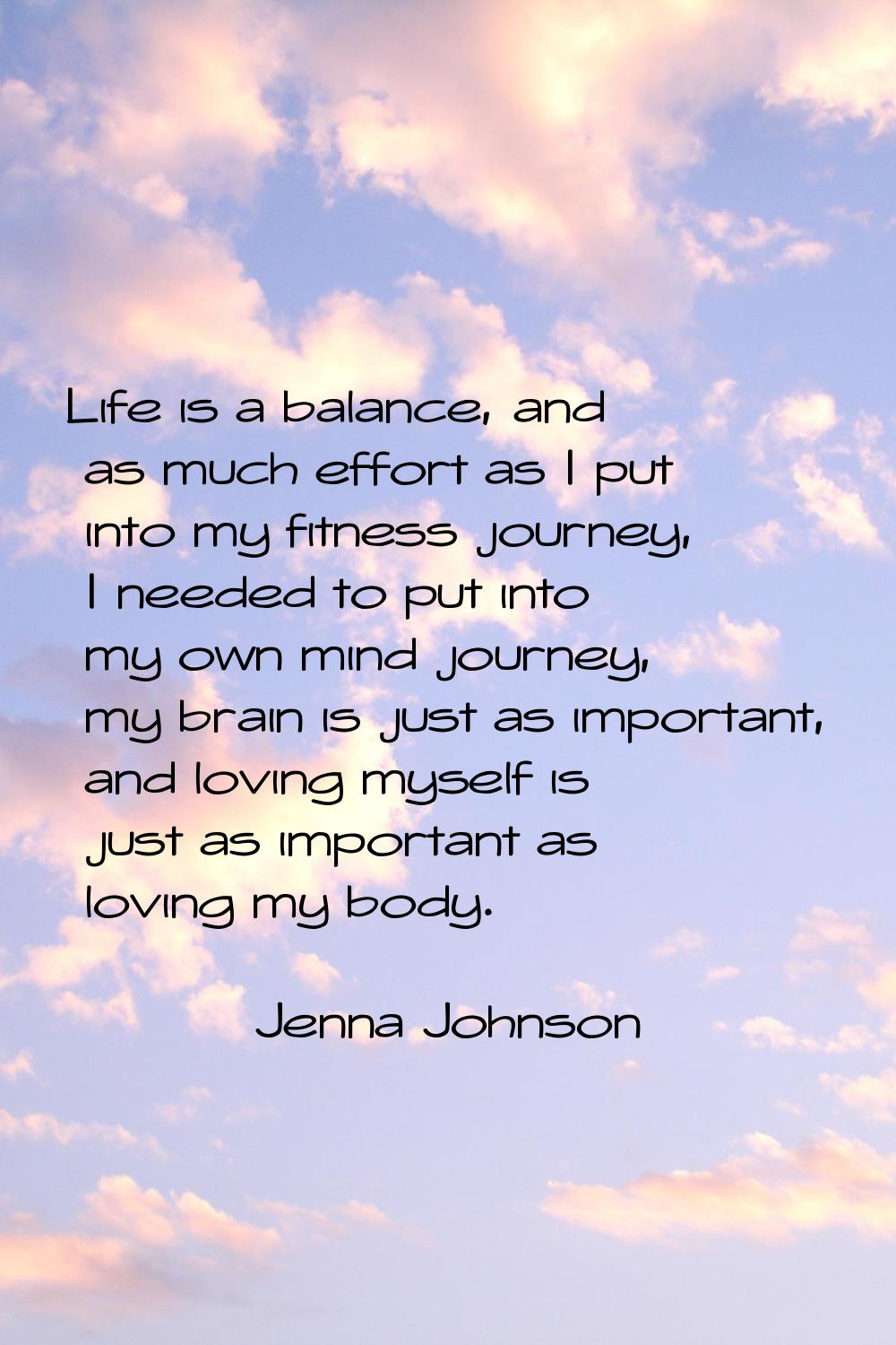 Life is a balance, and as much effort as I put into my fitness journey, I needed to put into my own