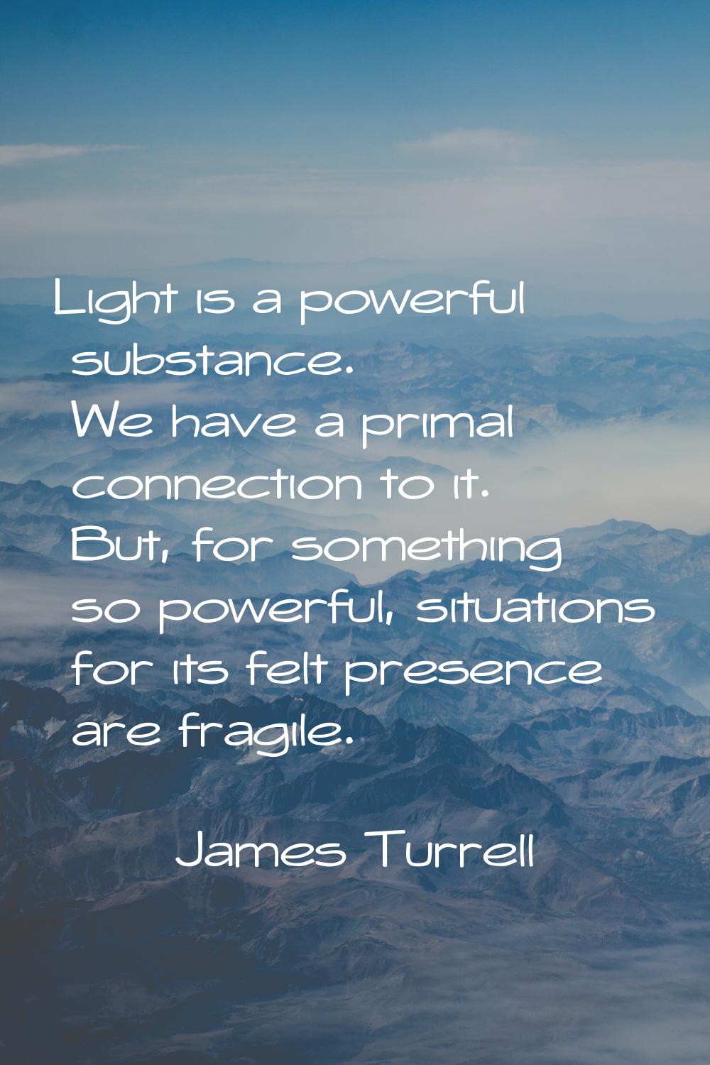 Light is a powerful substance. We have a primal connection to it. But, for something so powerful, s