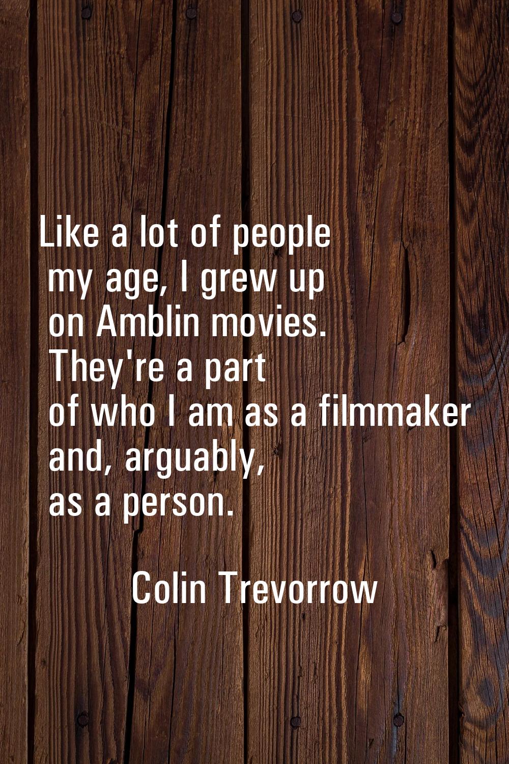 Like a lot of people my age, I grew up on Amblin movies. They're a part of who I am as a filmmaker 