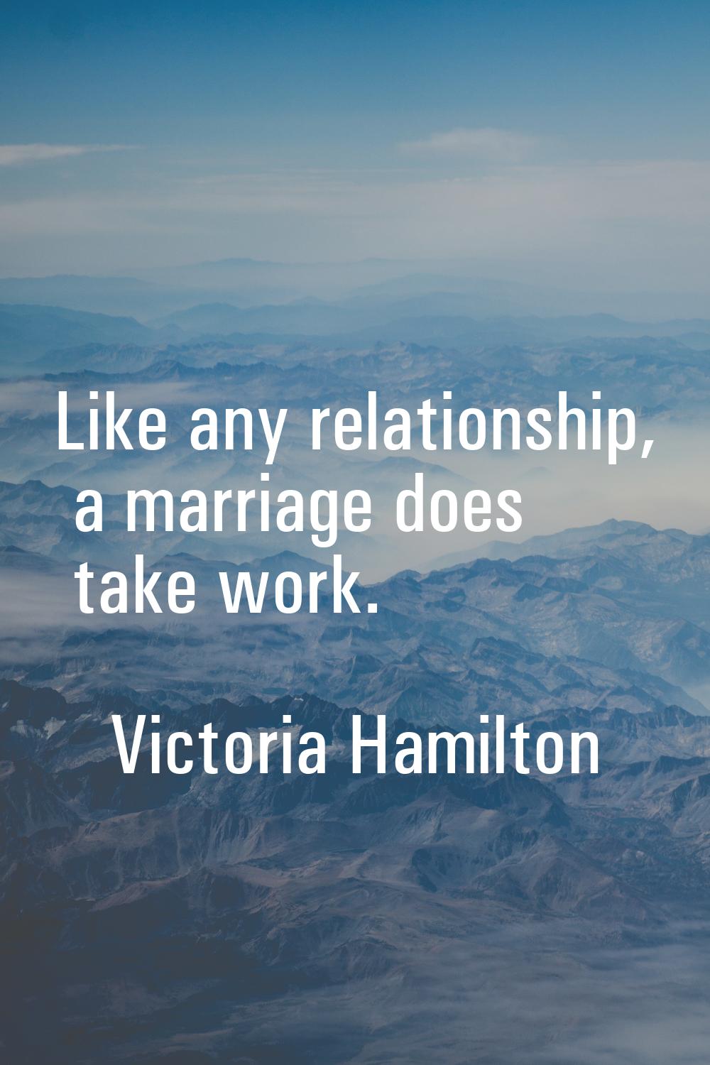 Like any relationship, a marriage does take work.