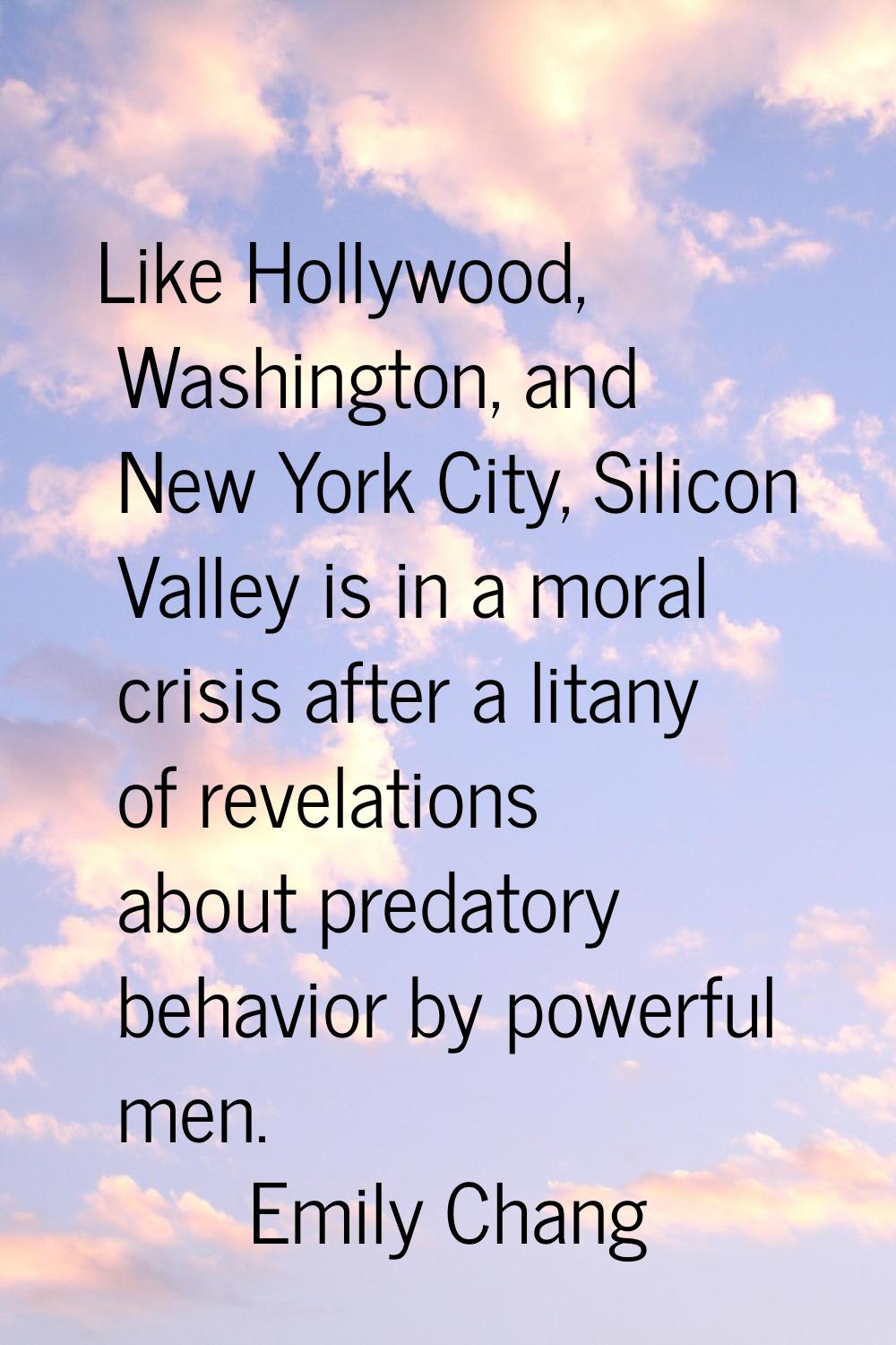 Like Hollywood, Washington, and New York City, Silicon Valley is in a moral crisis after a litany o
