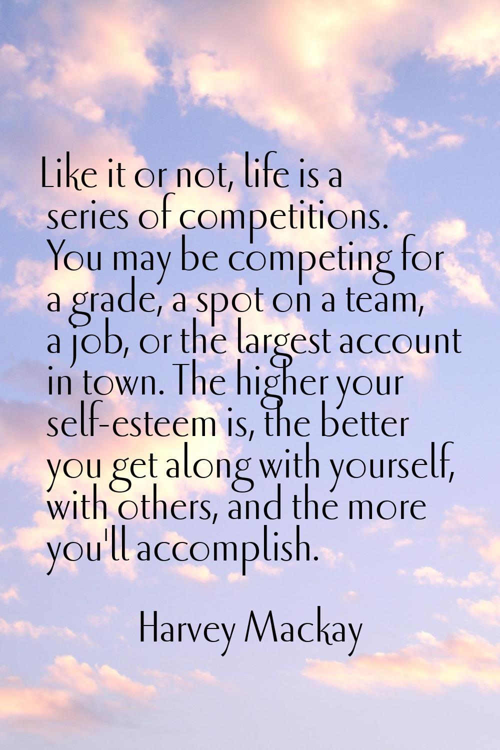 Like it or not, life is a series of competitions. You may be competing for a grade, a spot on a tea
