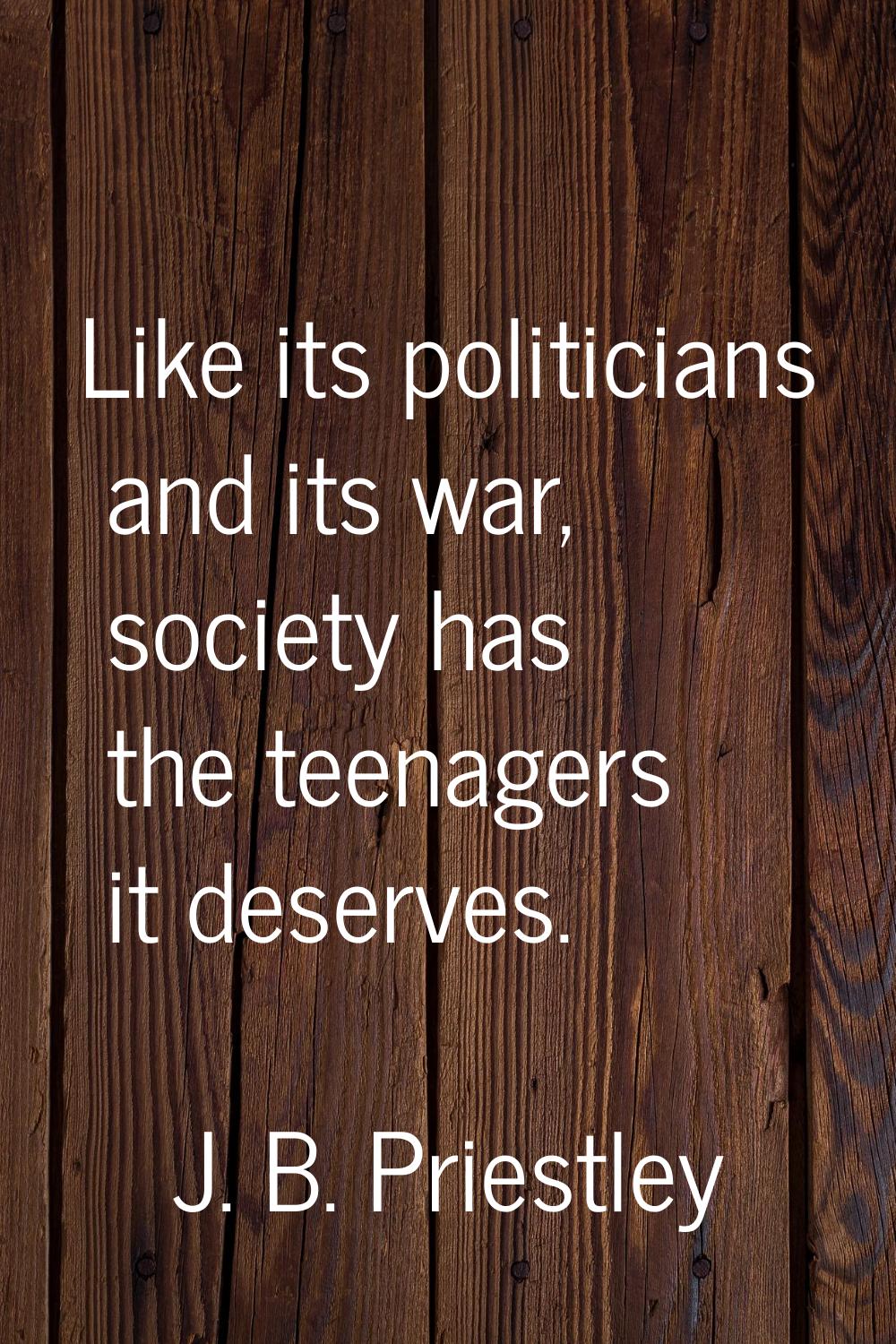 Like its politicians and its war, society has the teenagers it deserves.
