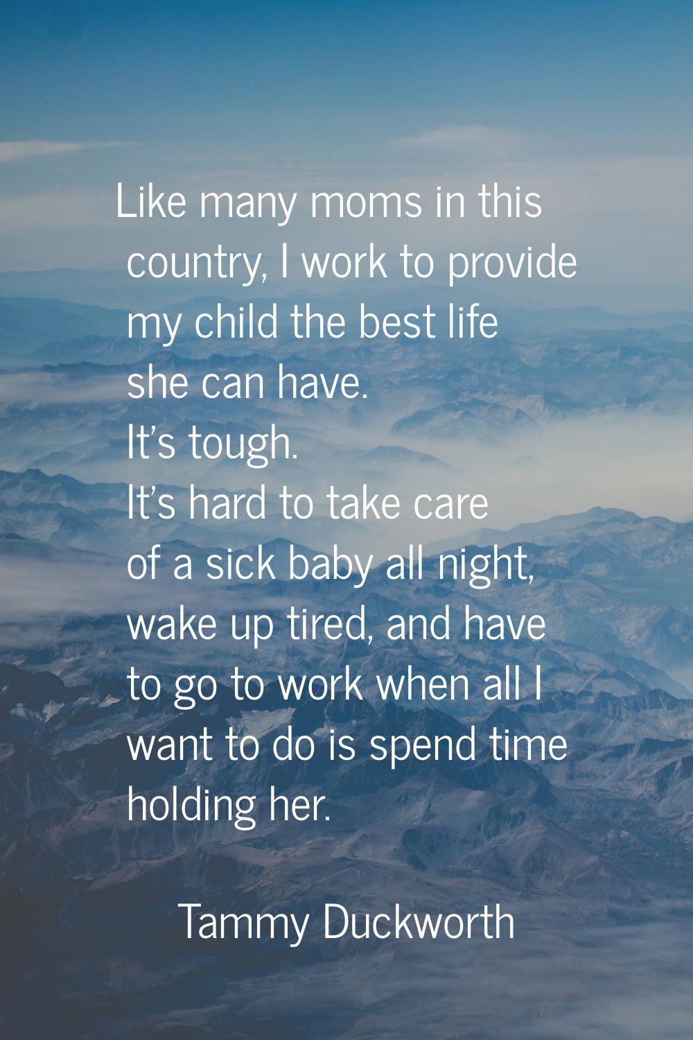 Like many moms in this country, I work to provide my child the best life she can have. It's tough. 