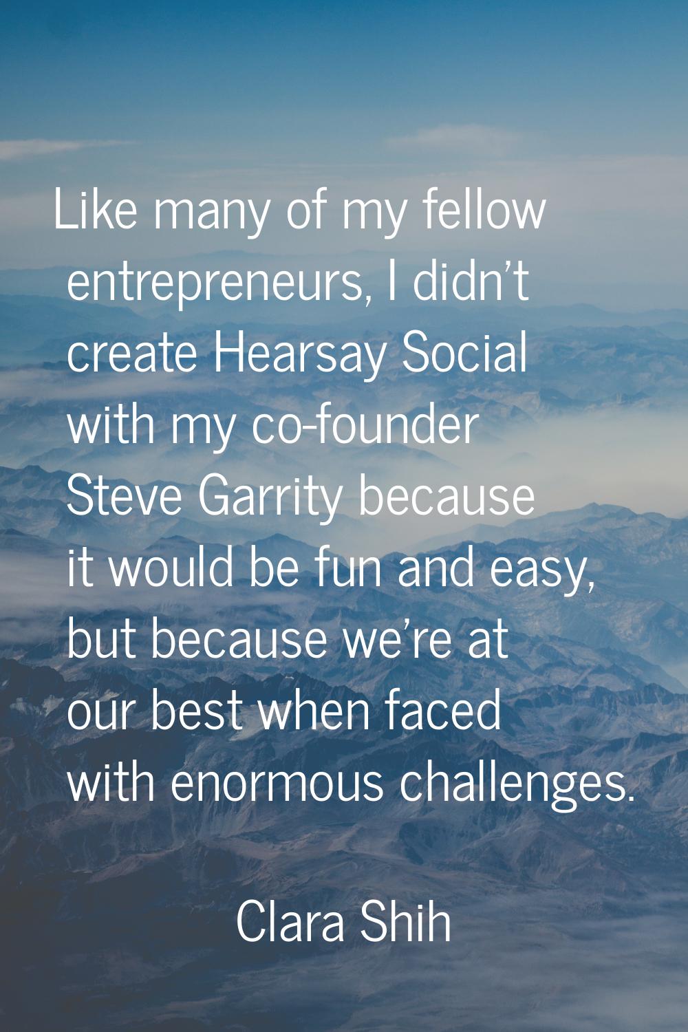 Like many of my fellow entrepreneurs, I didn't create Hearsay Social with my co-founder Steve Garri