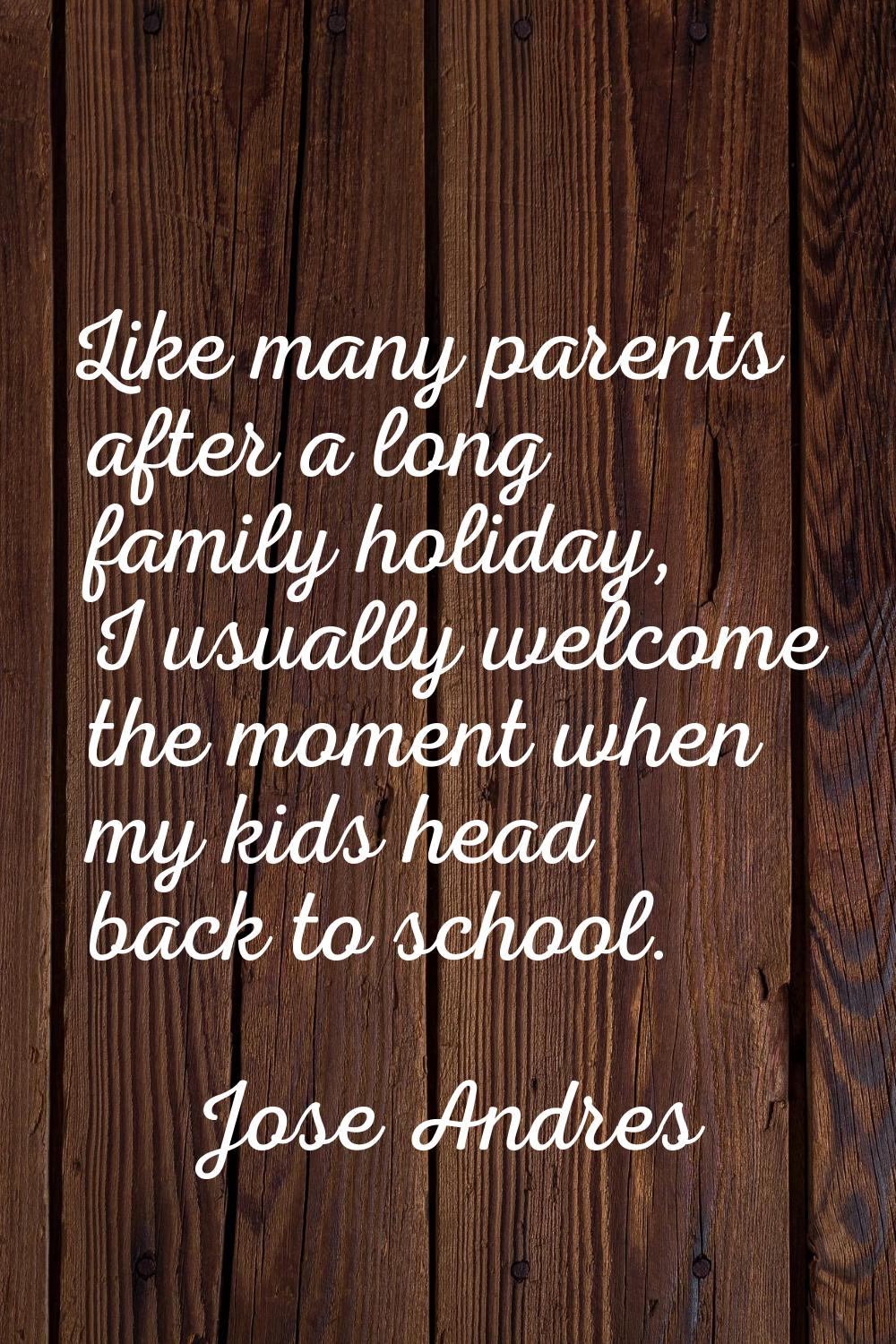 Like many parents after a long family holiday, I usually welcome the moment when my kids head back 