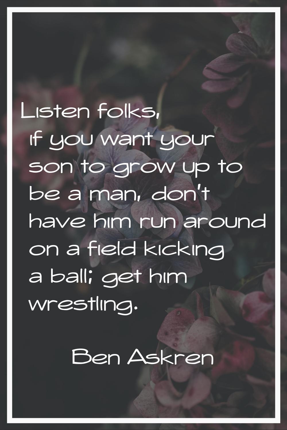 Listen folks, if you want your son to grow up to be a man, don't have him run around on a field kic