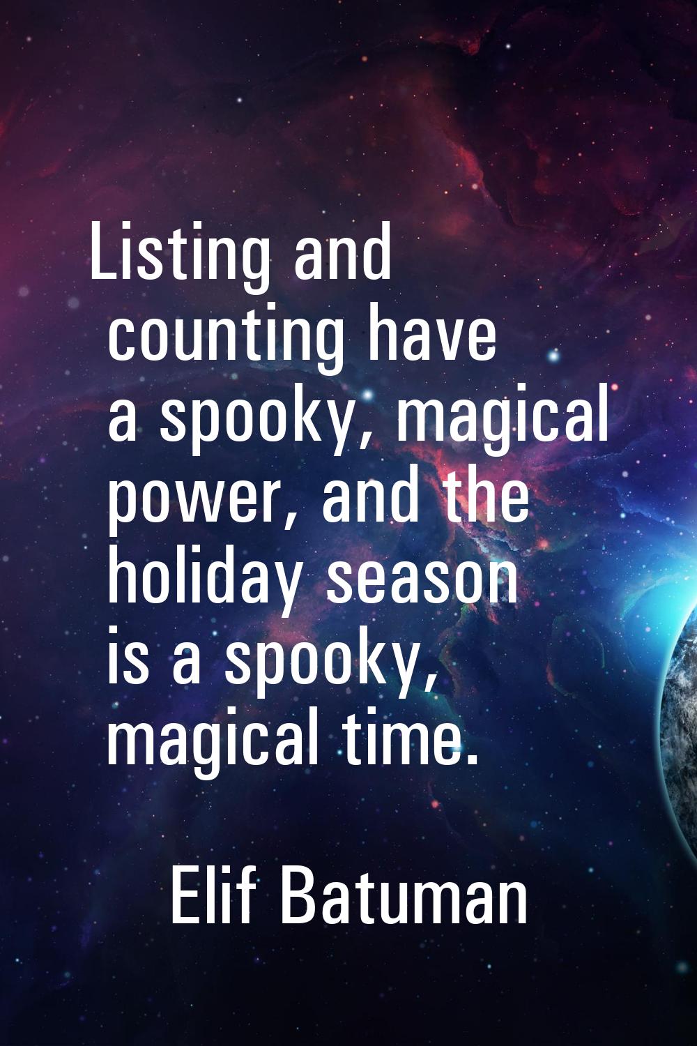 Listing and counting have a spooky, magical power, and the holiday season is a spooky, magical time