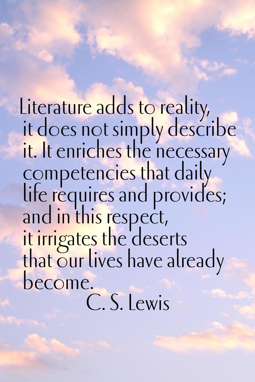 Literature adds to reality, it does not simply describe it. It enriches the necessary competencies 