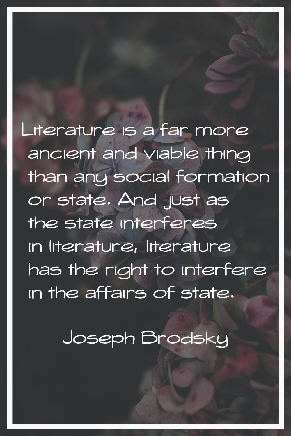 Literature is a far more ancient and viable thing than any social formation or state. And just as t
