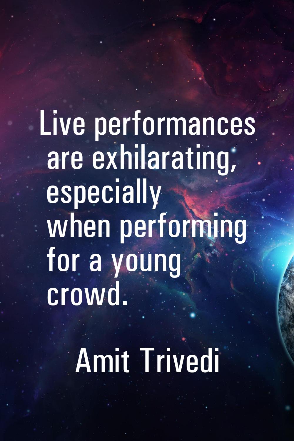 Live performances are exhilarating, especially when performing for a young crowd.
