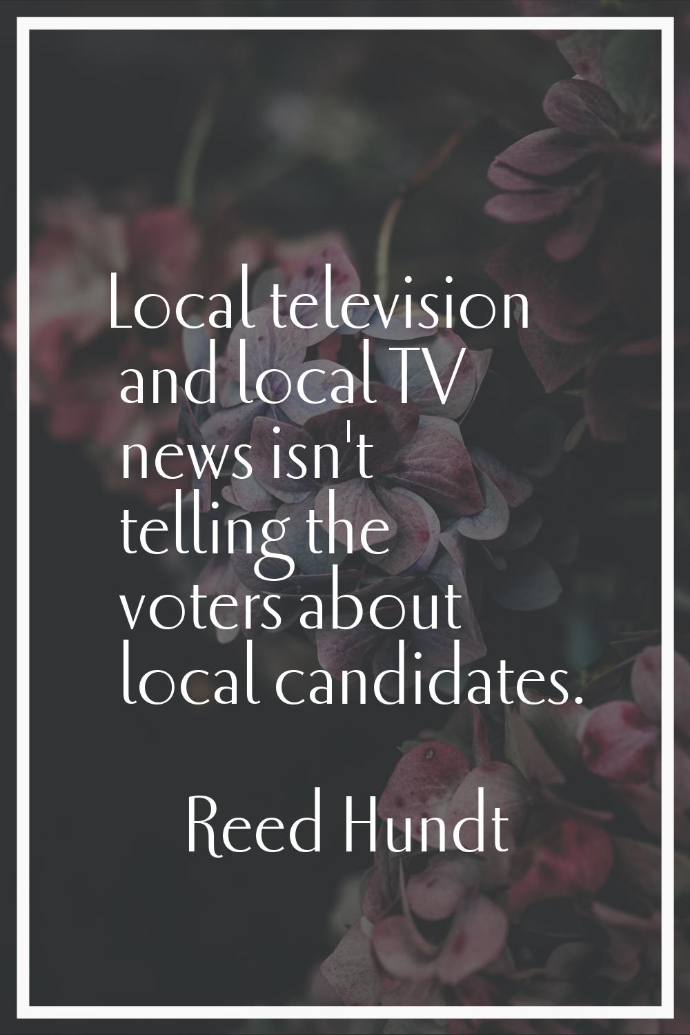 Local television and local TV news isn't telling the voters about local candidates.