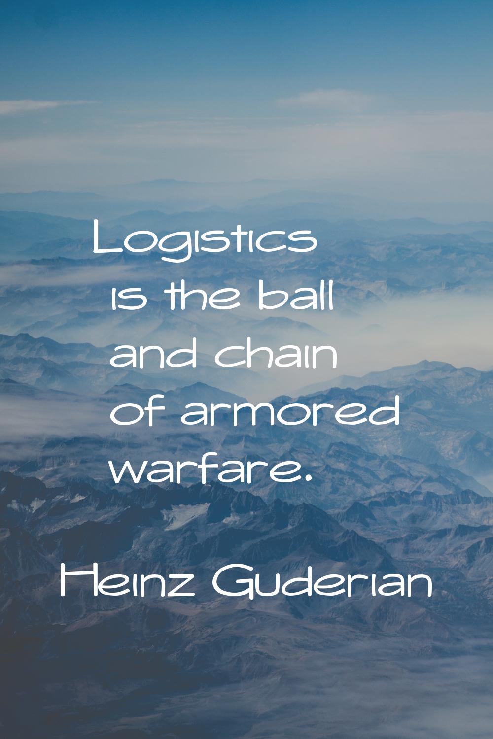 Logistics is the ball and chain of armored warfare.