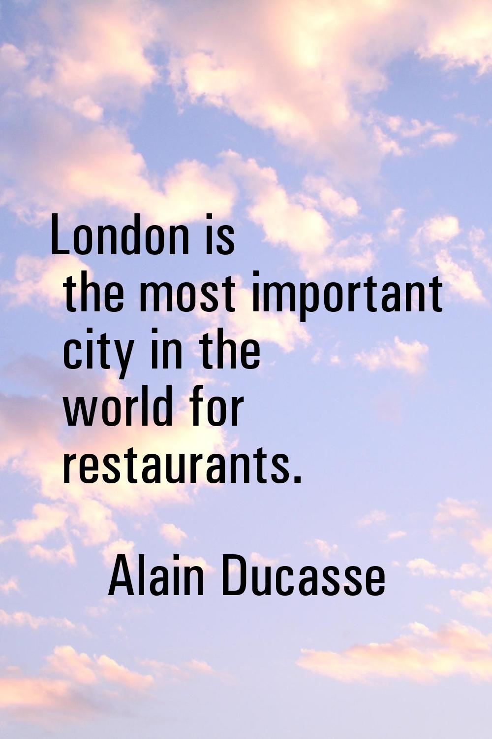 London is the most important city in the world for restaurants.