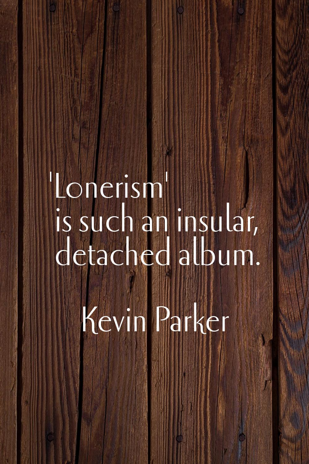 'Lonerism' is such an insular, detached album.