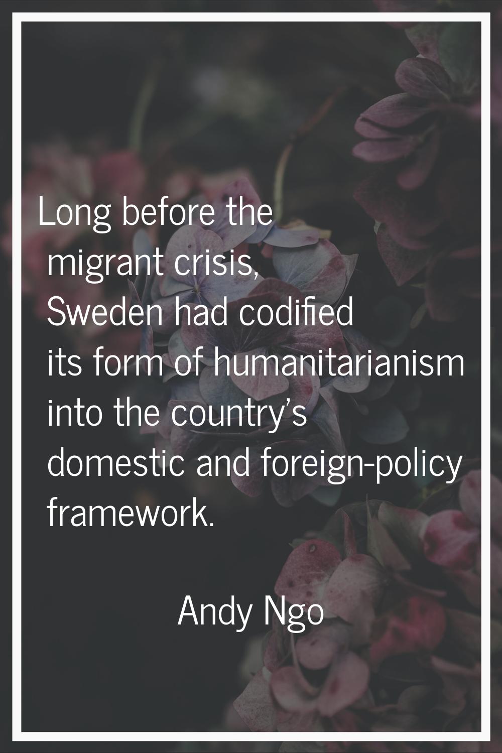 Long before the migrant crisis, Sweden had codified its form of humanitarianism into the country's 