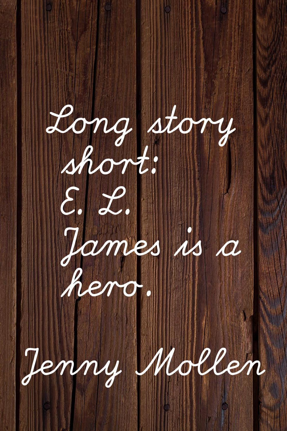 Long story short: E. L. James is a hero.