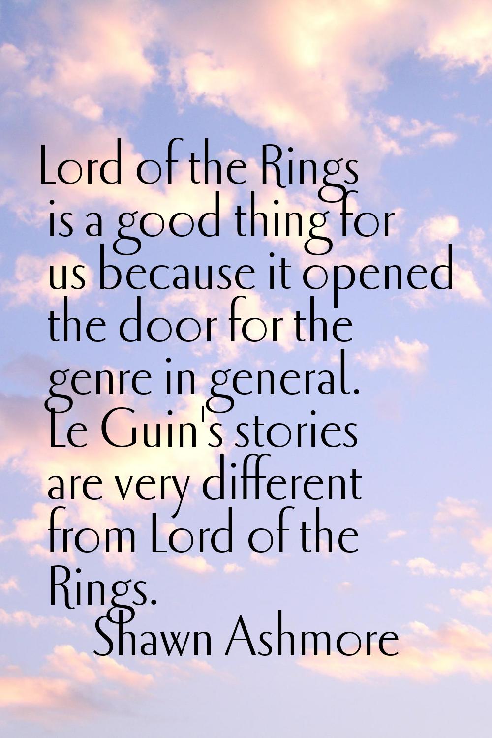 Lord of the Rings is a good thing for us because it opened the door for the genre in general. Le Gu