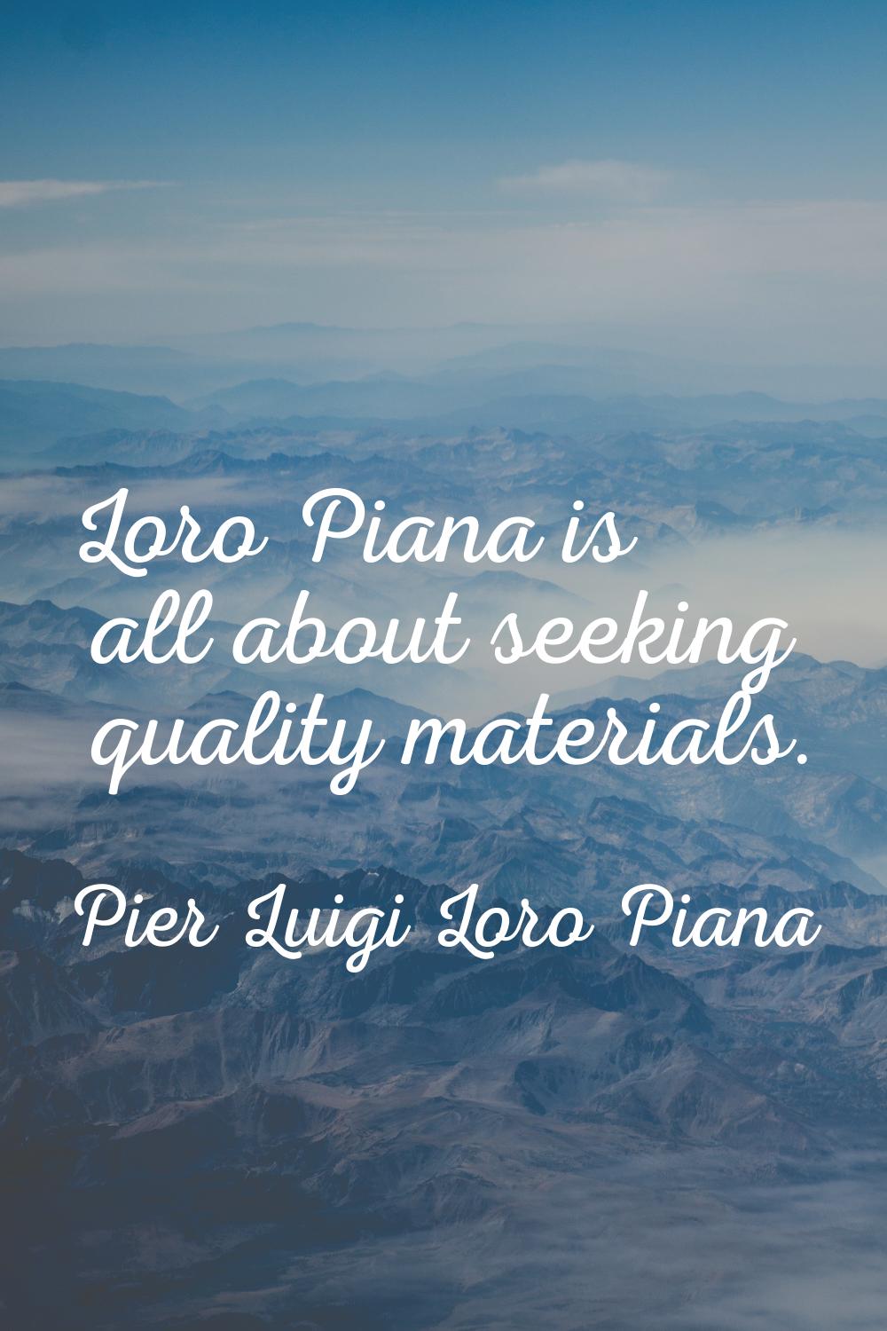 Loro Piana is all about seeking quality materials.