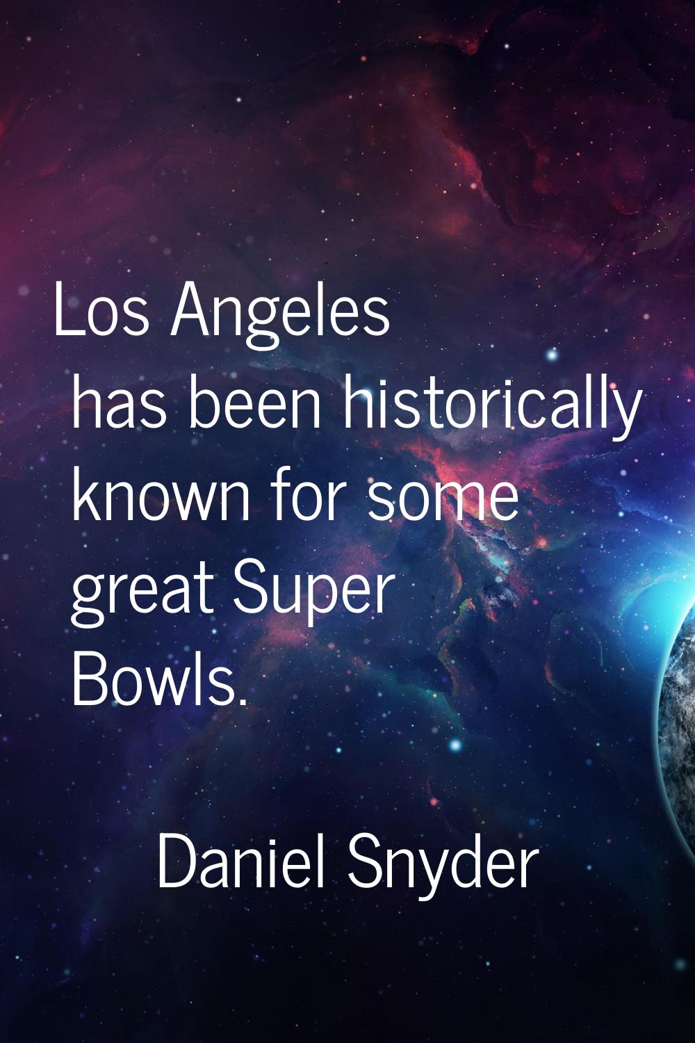 Los Angeles has been historically known for some great Super Bowls.