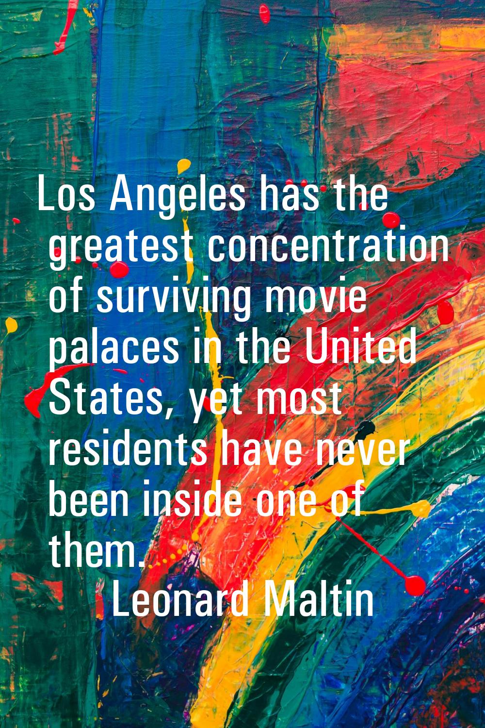 Los Angeles has the greatest concentration of surviving movie palaces in the United States, yet mos