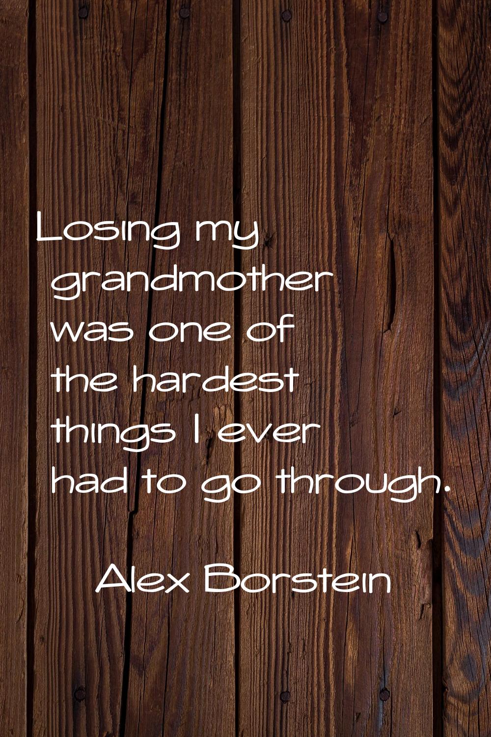 Losing my grandmother was one of the hardest things I ever had to go through.