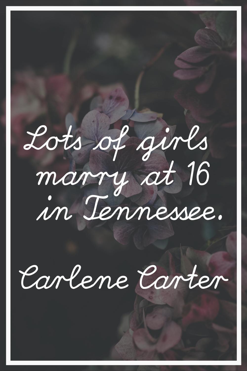 Lots of girls marry at 16 in Tennessee.