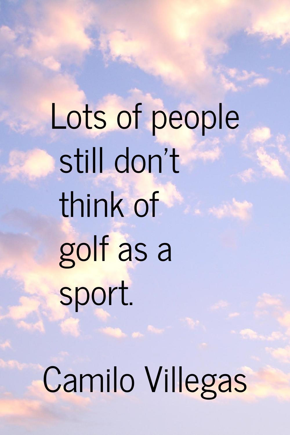 Lots of people still don't think of golf as a sport.