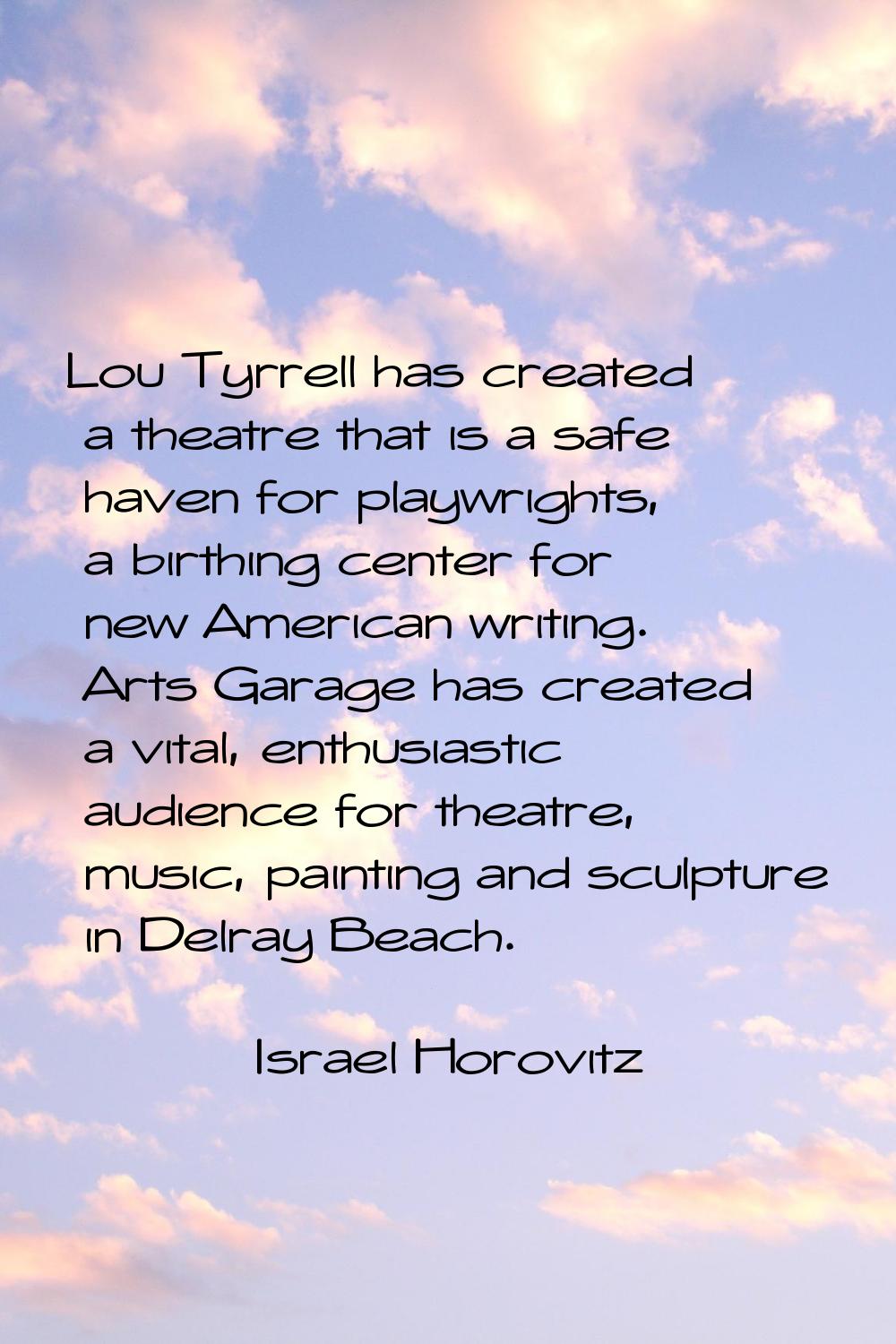 Lou Tyrrell has created a theatre that is a safe haven for playwrights, a birthing center for new A