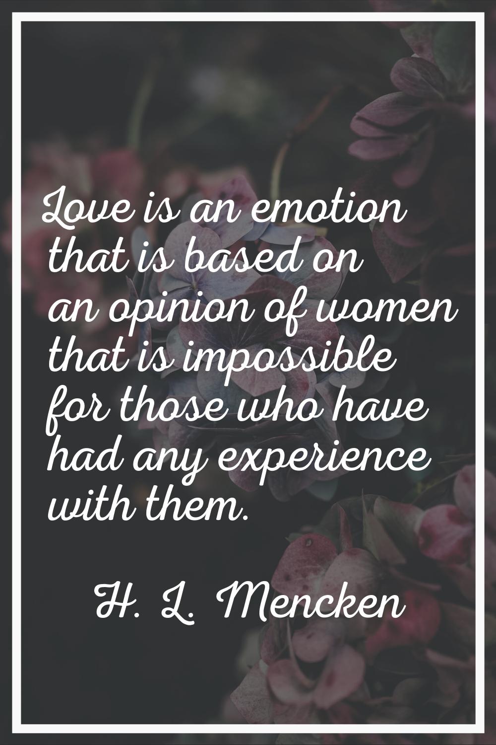 Love is an emotion that is based on an opinion of women that is impossible for those who have had a