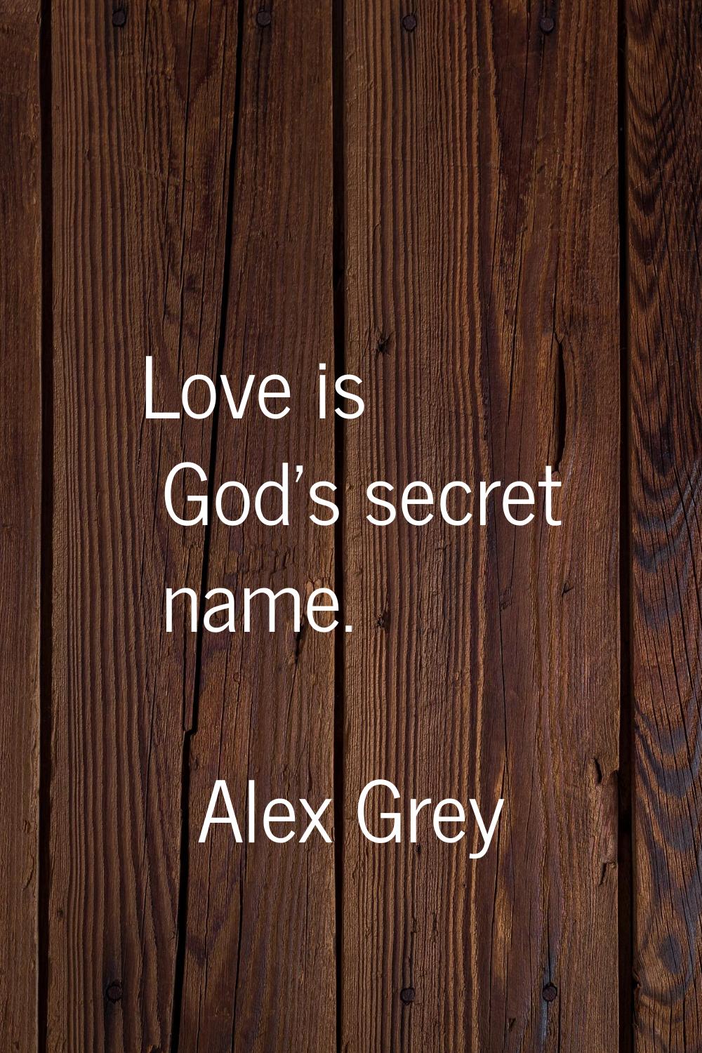 Love is God's secret name.