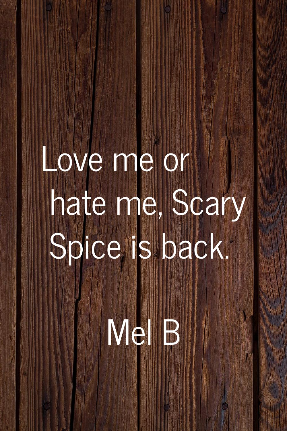 Love me or hate me, Scary Spice is back.