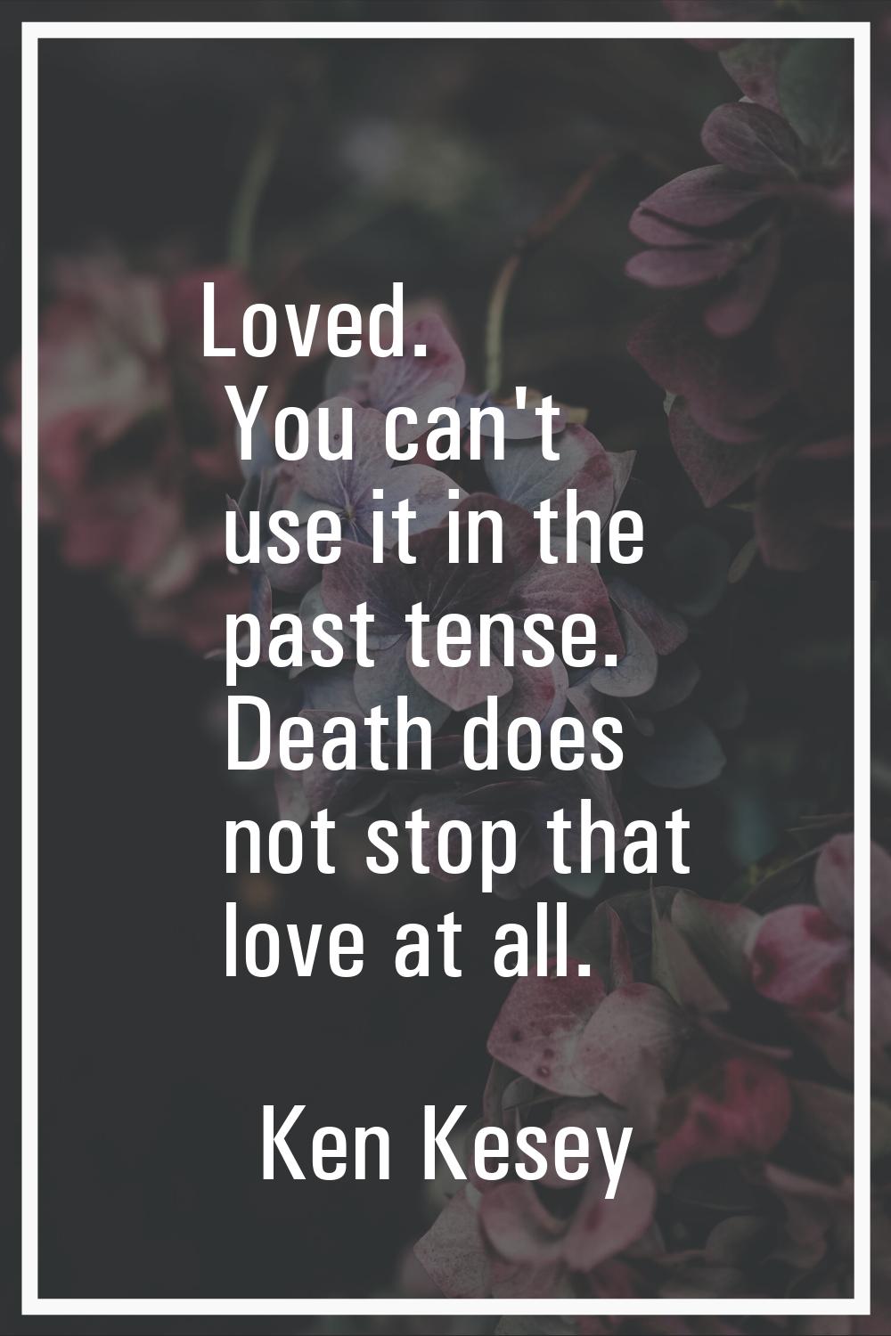 Loved. You can't use it in the past tense. Death does not stop that love at all.