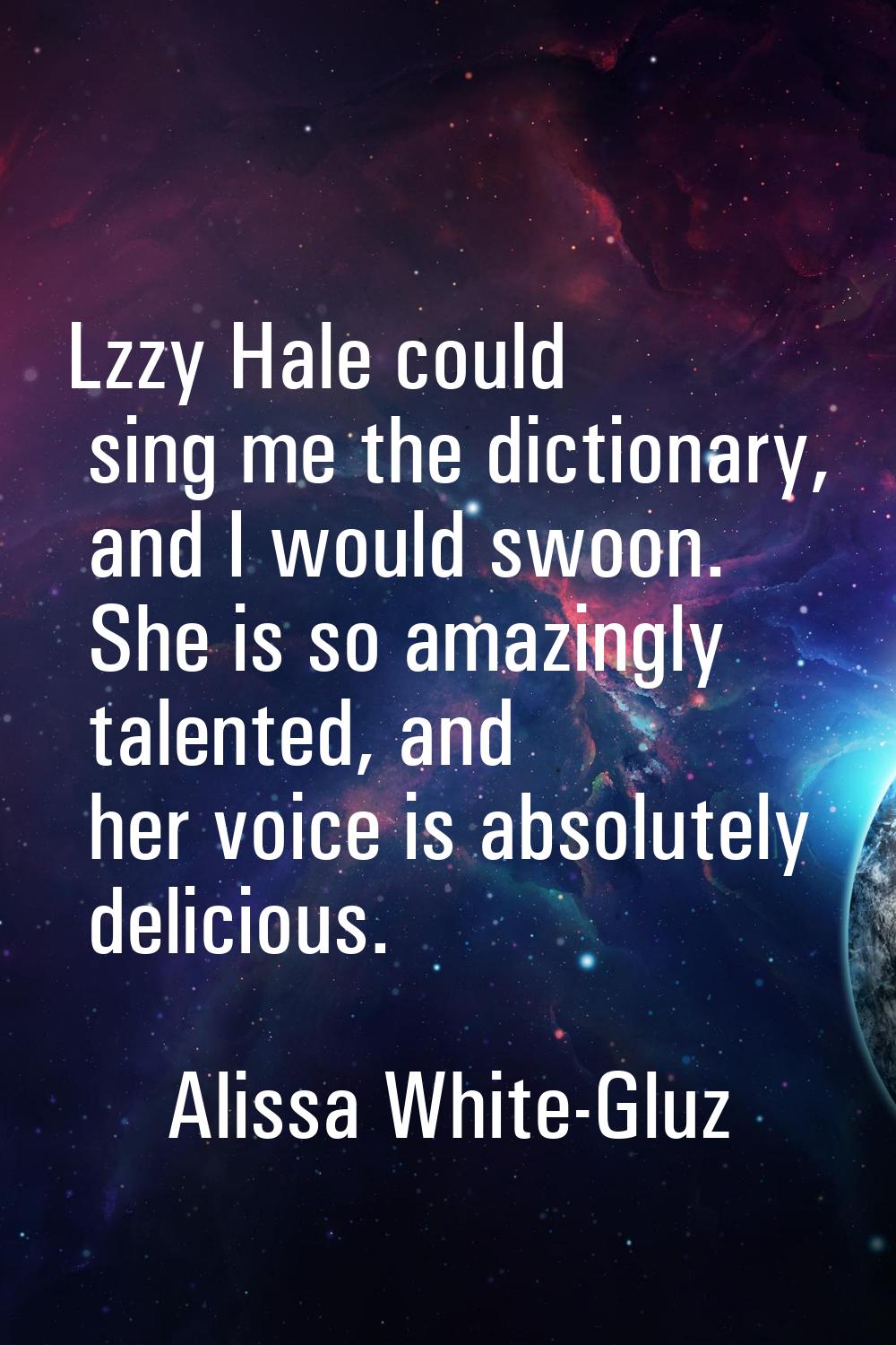 Lzzy Hale could sing me the dictionary, and I would swoon. She is so amazingly talented, and her vo