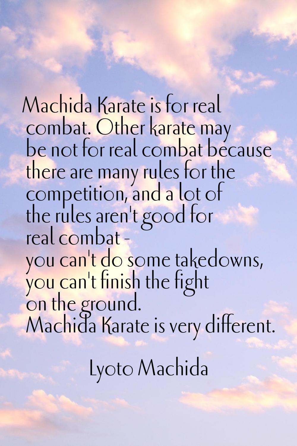 Machida Karate is for real combat. Other karate may be not for real combat because there are many r