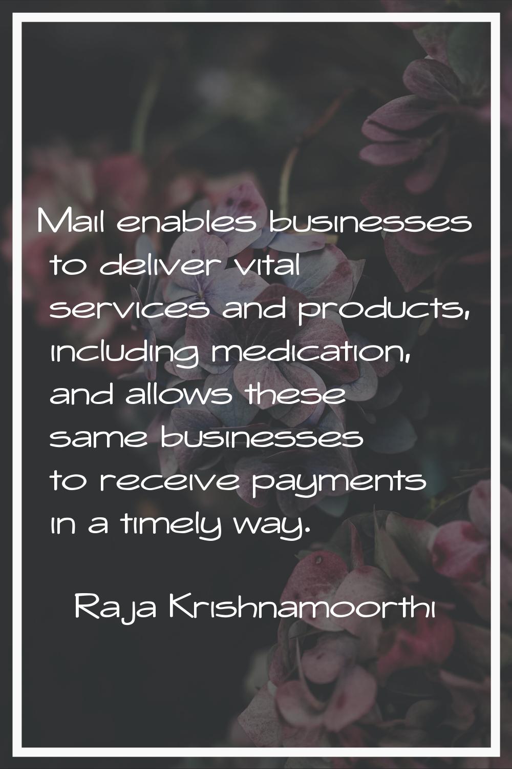 Mail enables businesses to deliver vital services and products, including medication, and allows th