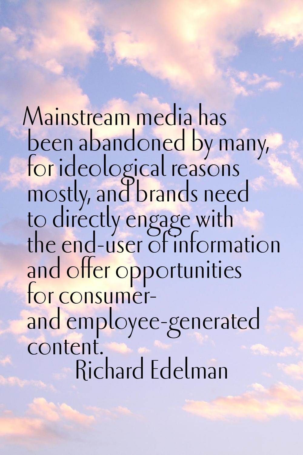 Mainstream media has been abandoned by many, for ideological reasons mostly, and brands need to dir
