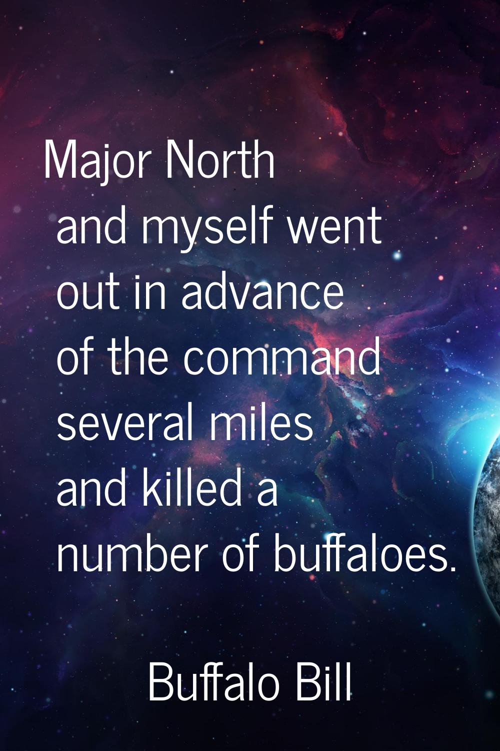 Major North and myself went out in advance of the command several miles and killed a number of buff