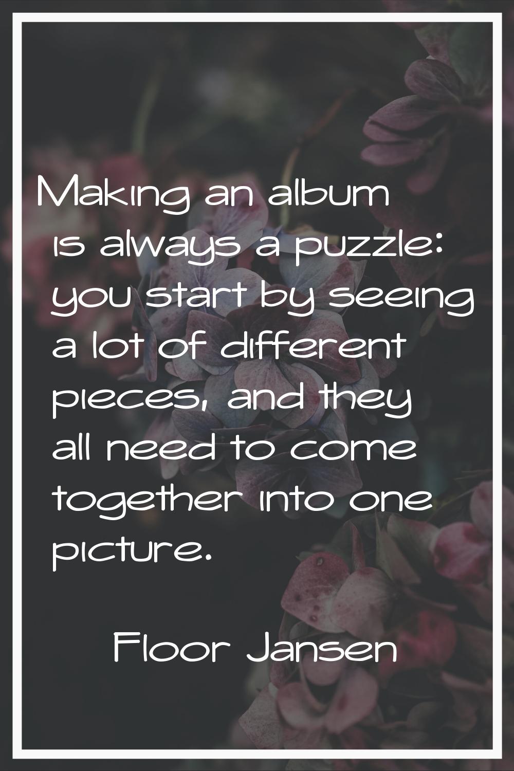 Making an album is always a puzzle: you start by seeing a lot of different pieces, and they all nee