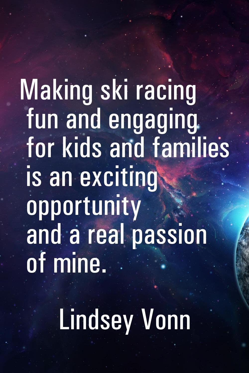 Making ski racing fun and engaging for kids and families is an exciting opportunity and a real pass