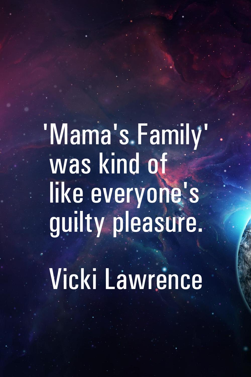 'Mama's Family' was kind of like everyone's guilty pleasure.