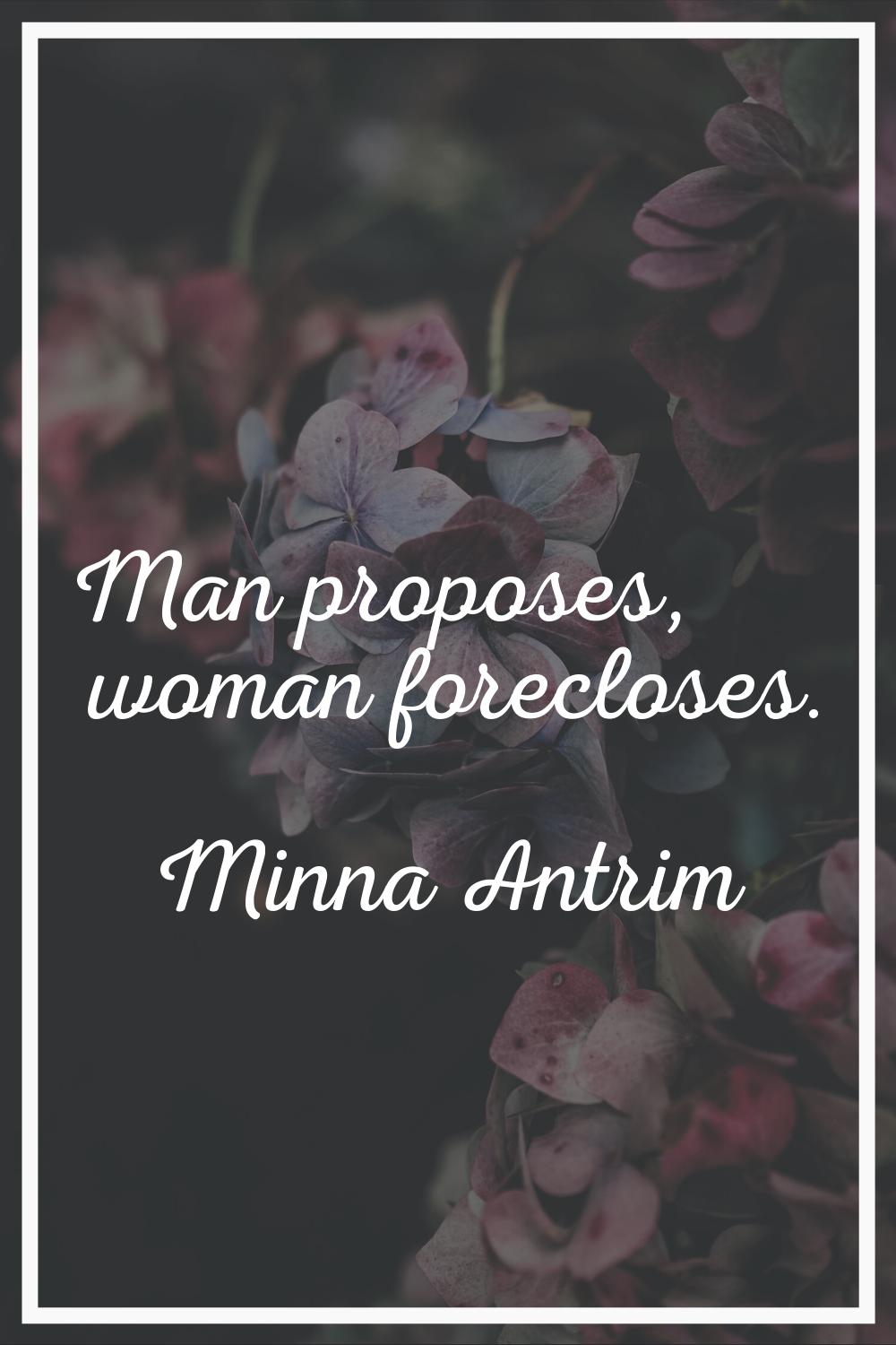 Man proposes, woman forecloses.